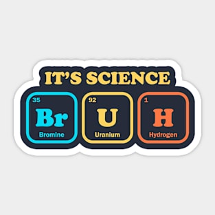 It's Science Bruh Sticker